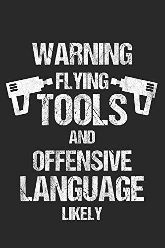 Warning Flying Tools And Offensive Language Likely: 6 X 9 Squared Notebook For Roofer & Craftsman