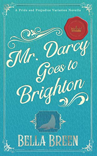 Mr. Darcy Goes To Brighton: A Pride And Prejudice Variation Novella (Pride And Prejudice Variations)