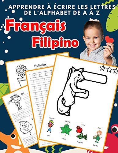 Apprendre ? ?crire Les Lettres De L'Alphabet De A ? Z Fran?ais Filipino: Les 26 Lettres Mon Imagier De L'Alphabet French Filipino Pour K Ks1 Ks2 Ks3 ... Fran?aise A-Z Avec Images) (French Edition)