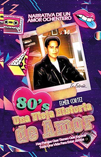 Una Vieja Historia De Amor: Narrativa De Un Amor Ochentero (Spanish Edition)