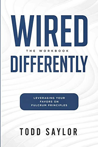 Wired Differently: The Workbook: Leveraging Your Favors On Fulcrum Principles
