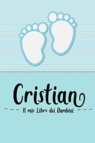 Cristian - Il Mio Libro Dei Bambini: Il Libro Dei Bambini Personalizzato Per Cristian Come Libro Per Genitori O Diario, Per Testi, Immagini, Disegni, Foto ... (Italian Edition)