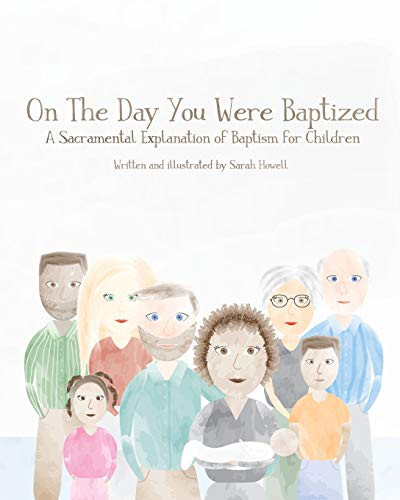 On The Day You Were Baptized: A Sacramental Explanation Of Baptism For Children (Version With Pastor)