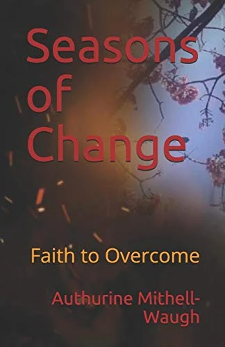 Seasons Of Change: Faith To Overcome