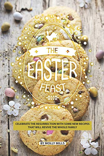 The Easter Feast: Celebrate The Resurrection With Some New Recipes That Will Revive The Whole Family