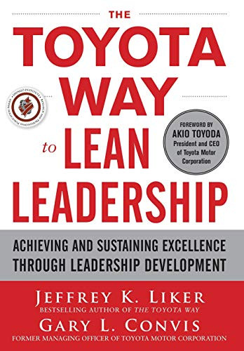 The Toyota Way to Lean Leadership:  Achieving and Sustaining Excellence through Leadership Development