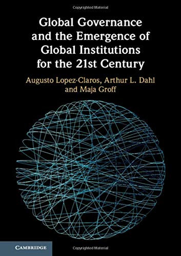 Global Governance and the Emergence of Global Institutions for the 21st Century