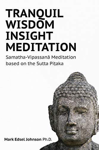 Tranquil Wisdom Insight Meditation: Samatha-Vipassana Meditation Based On The Sutta Pi?Aka