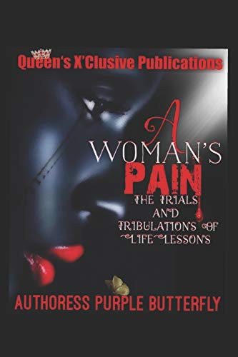 A Woman'S Pain: The Storm Trails And Tribulations Of Life Lessons