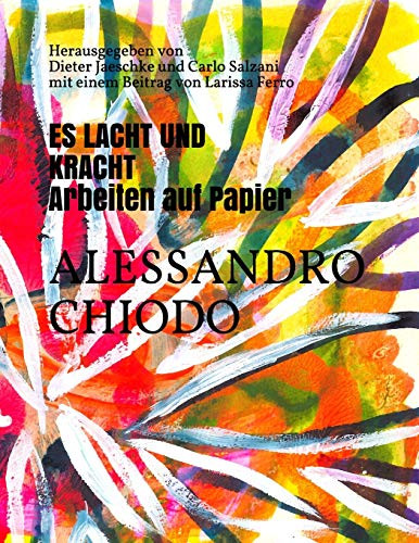 Es Lacht Und Kracht Arbeiten Auf Papier: Herausgegeben Von Dieter Jaeschke Und Carlo Salzani Mit Einem Beitrag Von Larissa Ferro (German Edition)