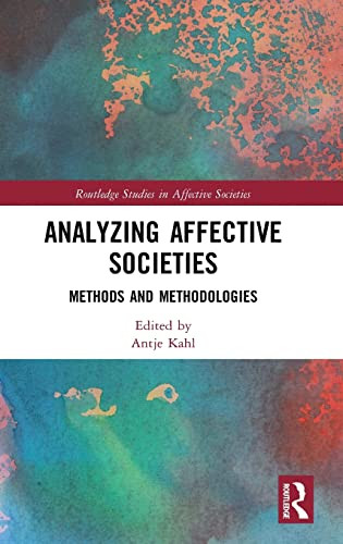 Analyzing Affective Societies: Methods And Methodologies (Routledge Studies In Affective Societies)