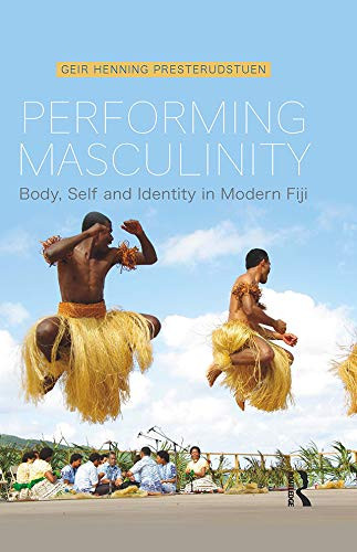 Performing Masculinity: Body, Self And Identity In Modern Fiji