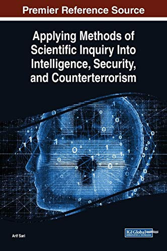 Applying Methods Of Scientific Inquiry Into Intelligence, Security, And Counterterrorism (Advances In Digital Crime, Forensics, And Cyber Terrorism)
