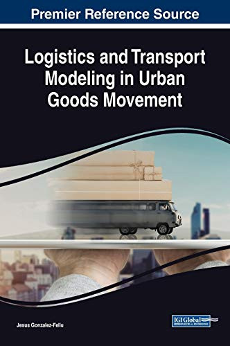 Logistics And Transport Modeling In Urban Goods Movement (Advances In Logistics, Operations, And Management Science)