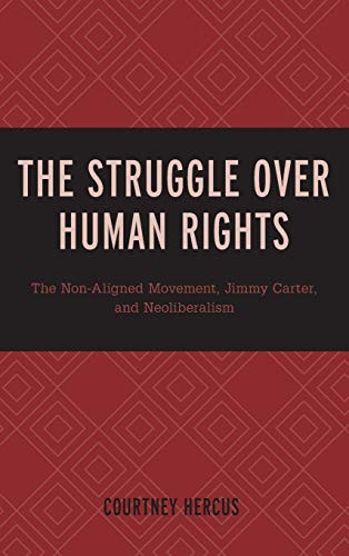 The Struggle Over Human Rights: The Non-Aligned Movement, Jimmy Carter, And Neoliberalism