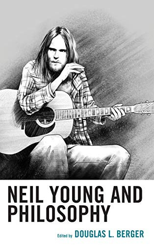 Neil Young And Philosophy (The Philosophy Of Popular Culture)
