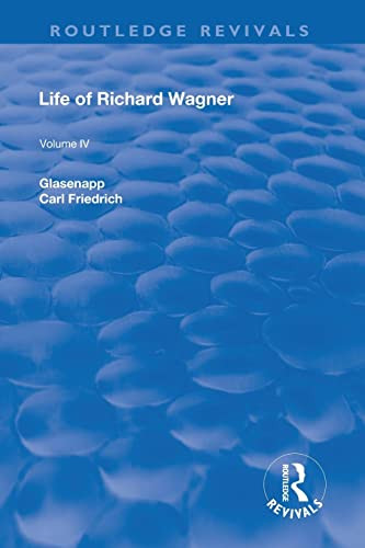 Revival: Life Of Richard Wagner Vol. Iv (1904): Art And Politics (Routledge Revivals)
