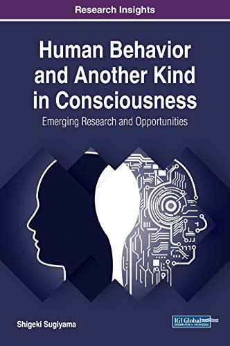 Human Behavior And Another Kind In Consciousness: Emerging Research And Opportunities (Advances In Human And Social Aspects Of Technology)