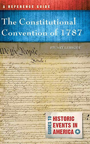 The Constitutional Convention Of 1787: A Reference Guide (Guides To Historic Events In America)