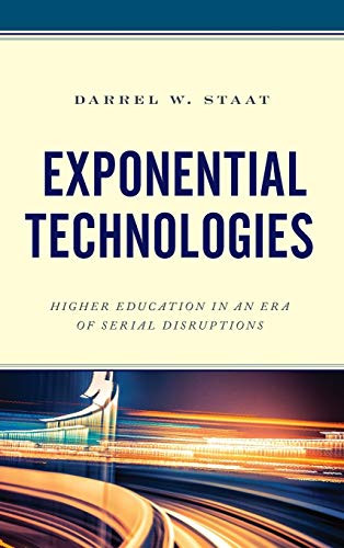 Exponential Technologies: Higher Education In An Era Of Serial Disruptions