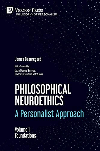 Philosophical Neuroethics: A Personalist Approach. Volume 1: Foundations (Philosophy Of Personalism)