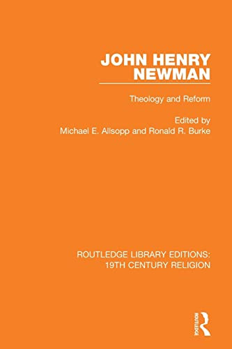 John Henry Newman: Theology And Reform (Routledge Library Editions: 19Th Century Religion)