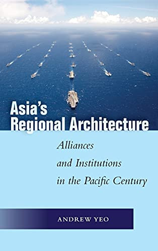 Asia'S Regional Architecture: Alliances And Institutions In The Pacific Century (Studies In Asian Security)
