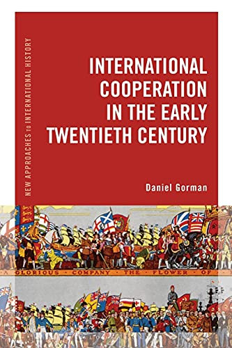 International Cooperation In The Early Twentieth Century (New Approaches To International History)