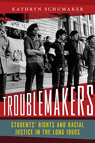Troublemakers: Students Rights And Racial Justice In The Long 1960S