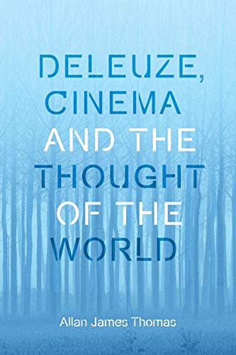 Deleuze, Cinema And The Thought Of The World (Plateaus - New Directions In Deleuze Studies)