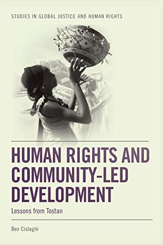 Human Rights And Community-Led Development: Lessons From Tostan (Studies In Global Justice And Human Rights)