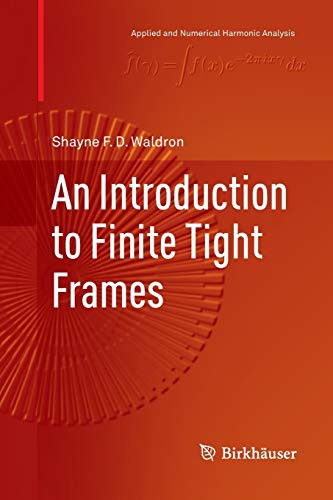 An Introduction To Finite Tight Frames (Applied And Numerical Harmonic Analysis)