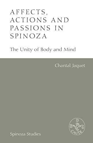 Affects, Actions And Passions In Spinoza: The Unity Of Body And Mind (Spinoza Studies)