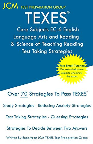 Texes Core Subjects Ec-6 English Language Arts And Reading & Science Of Teaching Reading - Test Taking Strategies: Texes 801 Exam - Free Online ... - The Latest Strategies To Pass Your Exam.