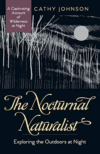 The Nocturnal Naturalist: Exploring The Outdoors At Night