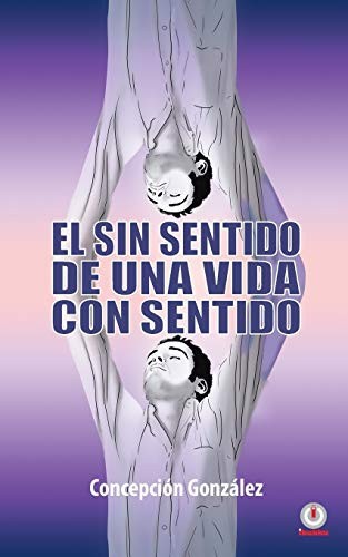 El Sin Sentido De Una Vida Con Sentido (Spanish Edition)
