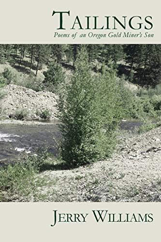 Tailings: Poems Of An Oregon Goldminer'S Son