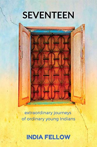 Seventeen: Extraordinary Journeys Of Ordinary Young Indians