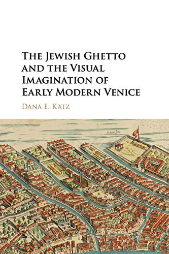 The Jewish Ghetto And The Visual Imagination Of Early Modern Venice