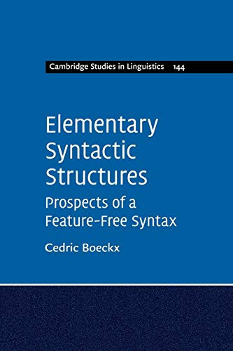 Elementary Syntactic Structures: Prospects Of A Feature-Free Syntax (Cambridge Studies In Linguistics, Series Number 144)