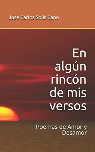 En Algún Rincón De Mis Versos: Poemas De Amor Y Desamor (Spanish Edition)
