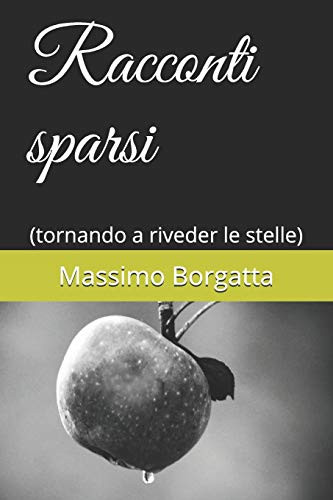 Racconti Sparsi: (Tornando A Riveder Le Stelle) (Italian Edition)
