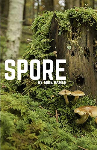 Spore: A Novelette By Mike Hamer (Novelettes By Mike S Hamer)