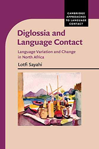 Diglossia And Language Contact: Language Variation And Change In North Africa (Cambridge Approaches To Language Contact)