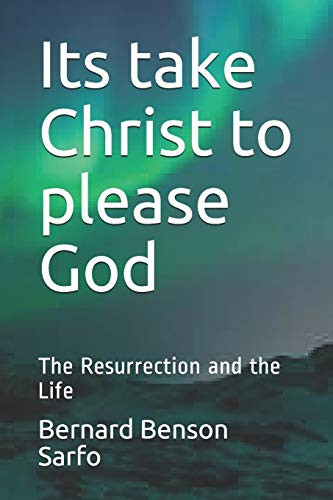 Its Take Christ To Please God: The Resurrection And The Life