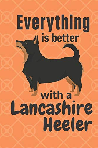 Everything Is Better With A Lancashire Heeler: For Lancashire Heeler Dog Fans