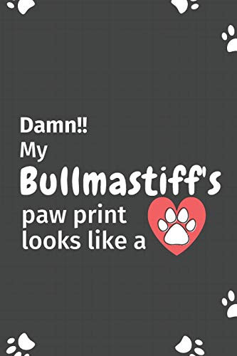 Damn!! My Bullmastiff'S Paw Print Looks Like A: For Bullmastiff Dog Fans