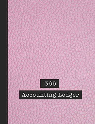 365 Accounting Ledger: Basic Accounts Ledger For Business - The Large Record Book To Keep Track Of All Your Financial Records Quickly And Easily - Pink Leather Effect Cover