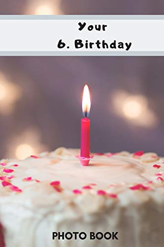 Photo Book 6. Birthday: A Beautiful Notebook Ideal As A Gift.