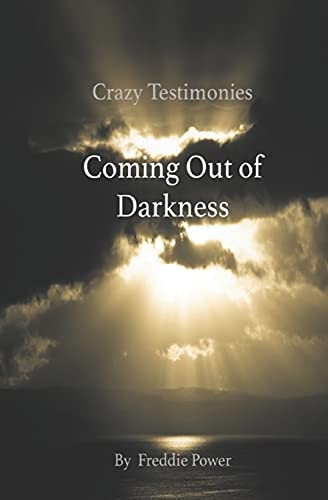 Crazy Testimonies: Coming Out Of Darkness